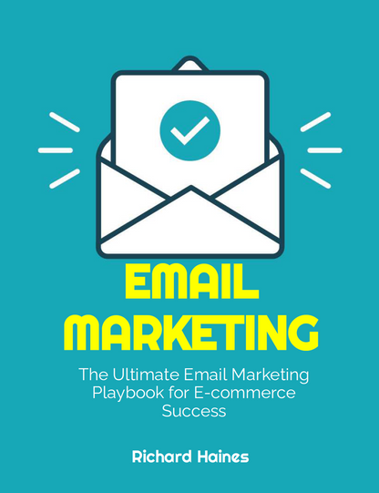 Email Marketing - The Ultimate Email Marketing Playbook for E-commerce Success