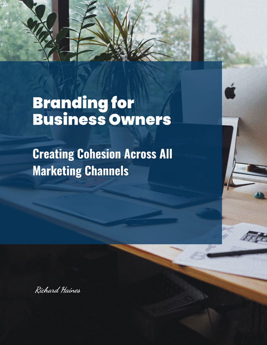 Branding - Creating Cohesion Across All Marketing Channels